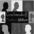 Grachmusikoff 'Morbus Fidibus': Klicken fr Details